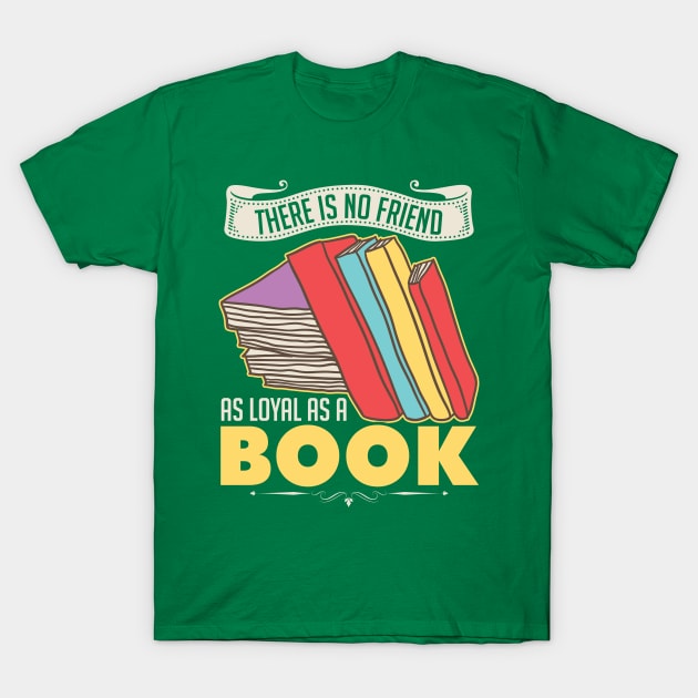 There Is No Friend As Loyal As A Book T-Shirt by SiGo